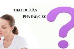 phá thai 10 tuần uy tín hà nội