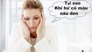 KHÍ HƯ MÀU ĐEN DẤU HIỆU BỆNH LÝ NGUY HIỂM